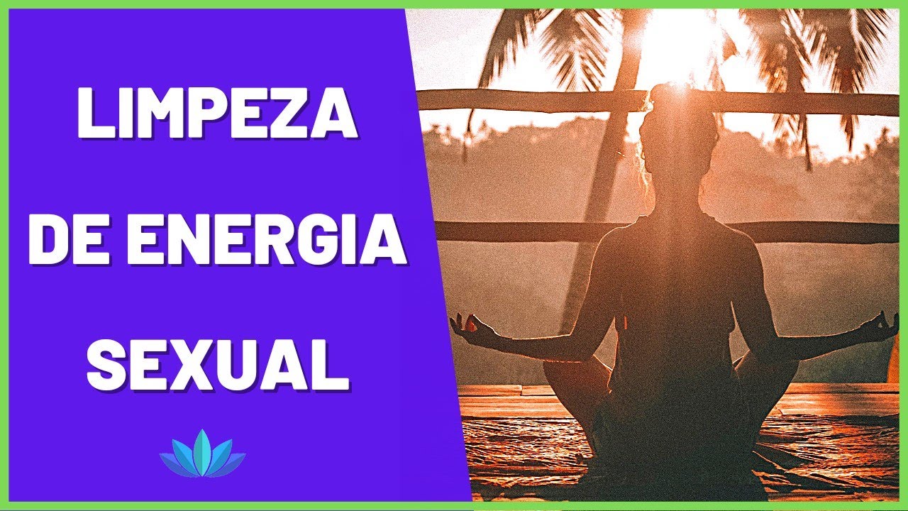 MEDITAÇÃO | Limpeza da Energia Sexual de Relacionamentos Anteriores