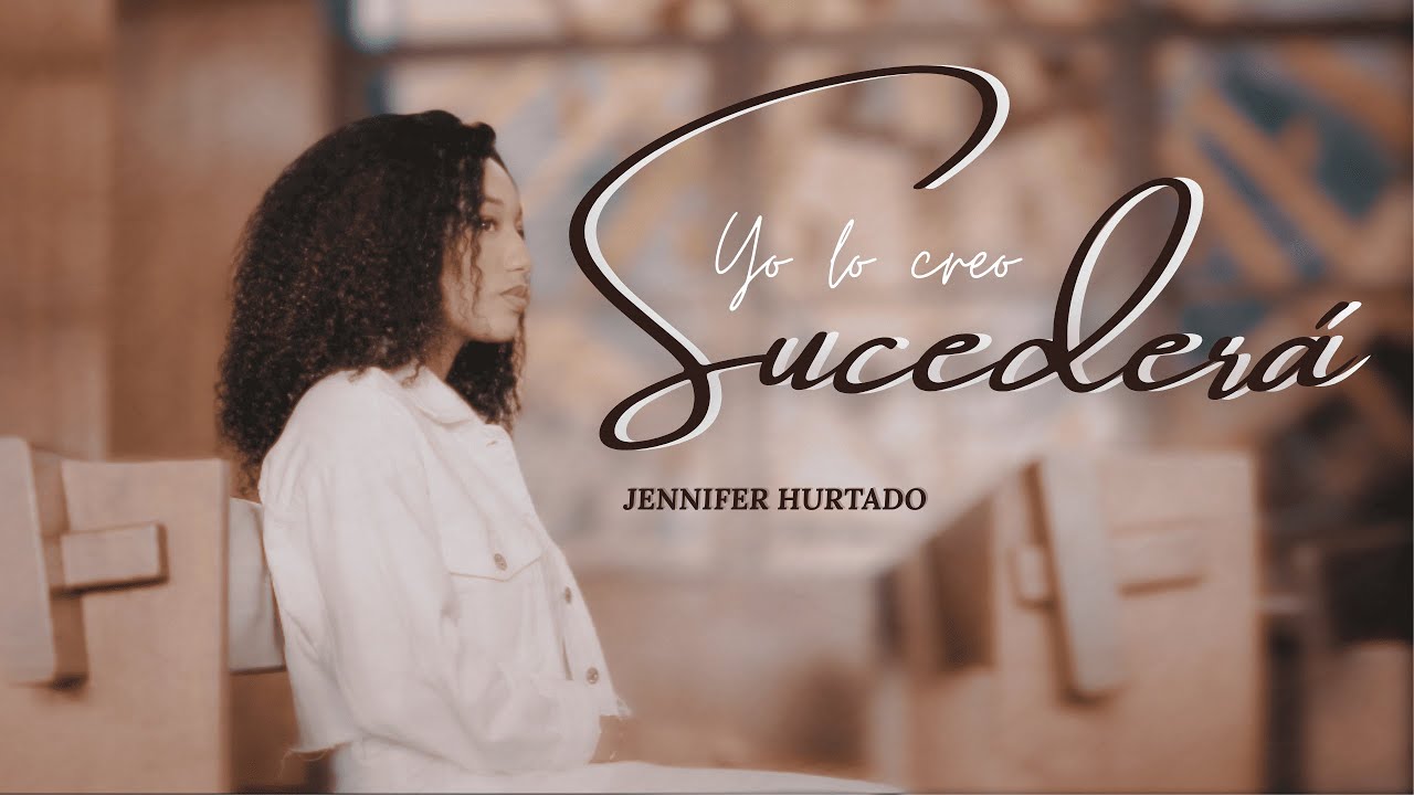 Sucederá (Yo lo creo) - Jennifer Hurtado I Video Oficial