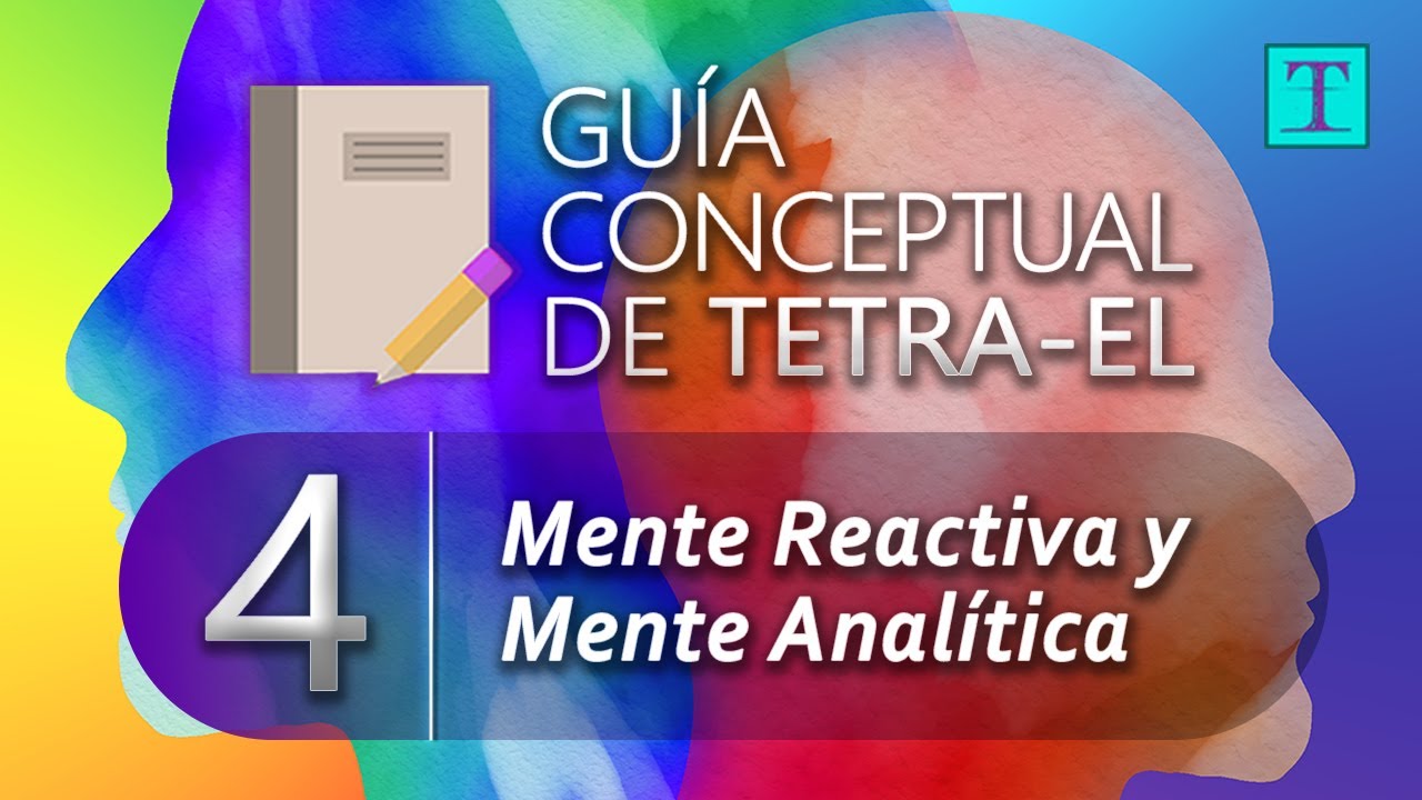 4. Mente REACTIVA y Mente ANALÍTICA | Guía Conceptual de Tetra-El