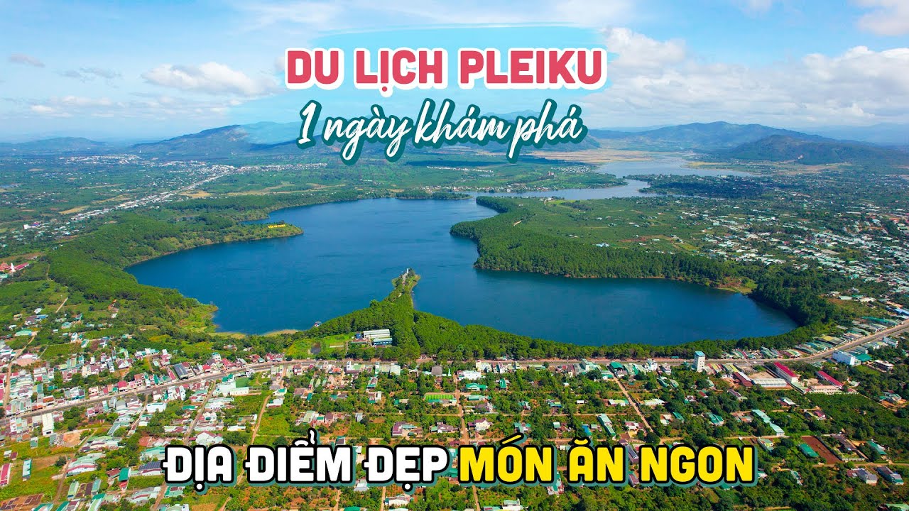 DU LỊCH PLEIKU GIA LAI TRONG 1 NG&Agrave;Y | Kh&aacute;m ph&aacute; những Địa Điểm Đẹp v&agrave; M&oacute;n Ăn Ngon