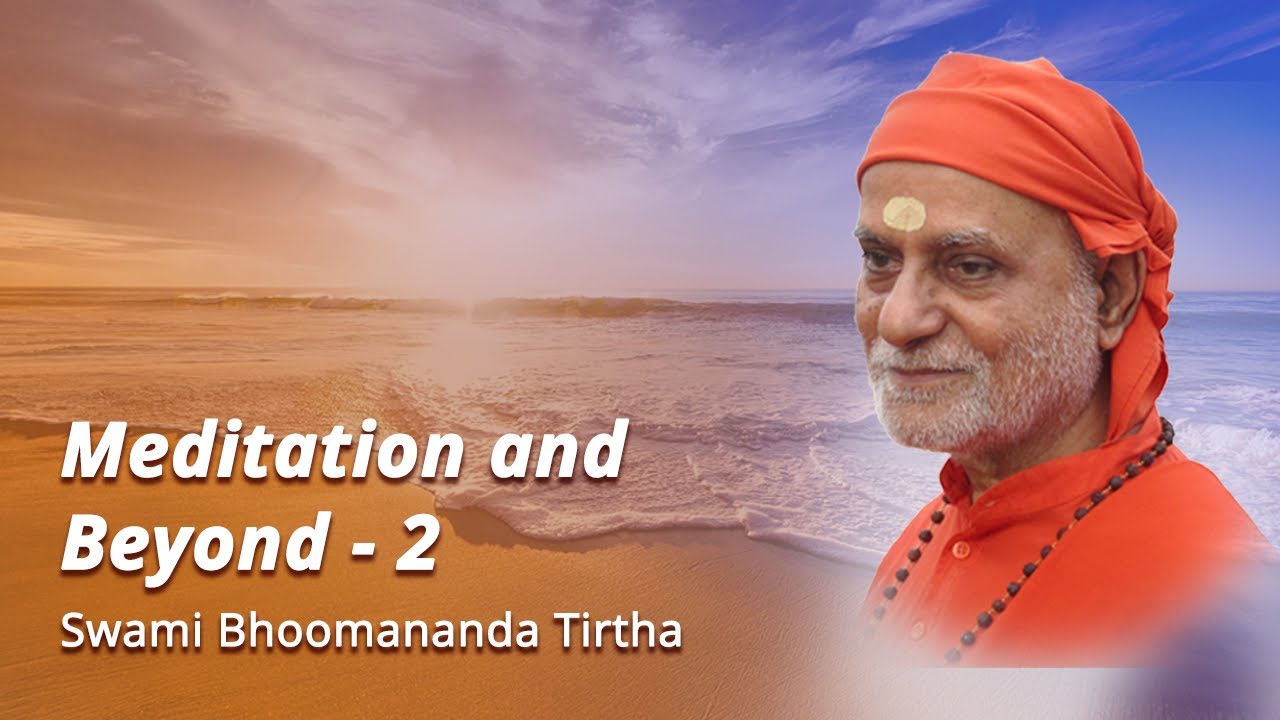 02 - Meditation And Beyond | Swami Bhoomananda Tirtha