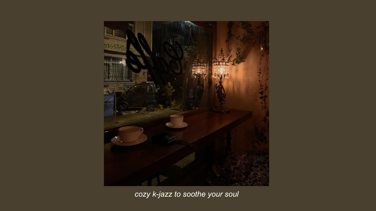 cozy k jazz to soothe your soul - a playlist