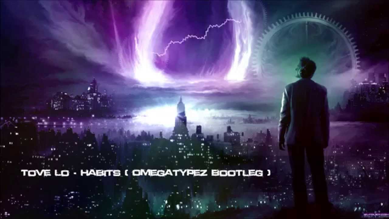 Tove Lo - Habits (Omegatypez Bootleg) [HQ Free]