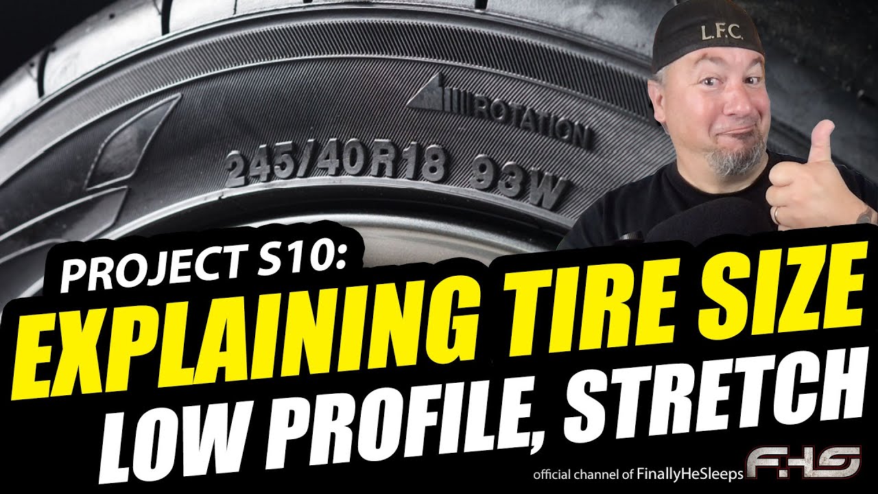 UNDERSTANDING TIRE SIZE - Reading the sidewall, Low profile, Stretch - Project S10 (Ep.15)