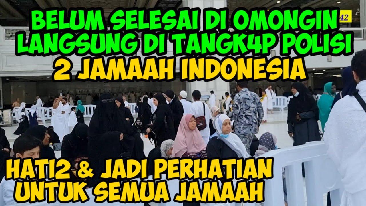 BELUM SELESAI DI OMONGIN 2 JAMAAH INDONESIA  LANGSUNG DITANGK4P P0L!SI / PEMBELAJARAN UNTUK JAMAAH