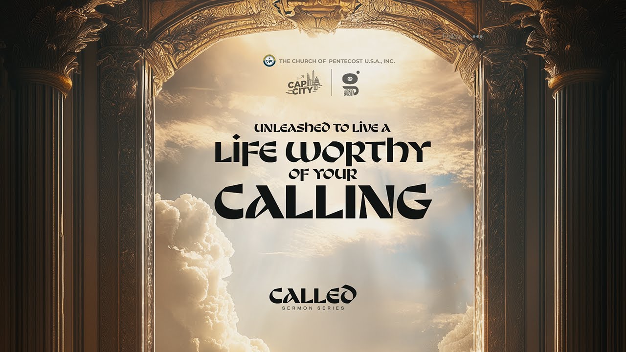 Unleashed to Live a Life Worthy of your Calling  ||  Called Sermon Series || Elder Samuel Asante