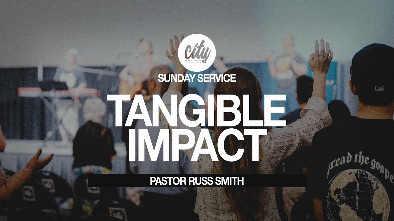 Tangible Impact (Full Service) | IMPACT | Pastor Russ Smith