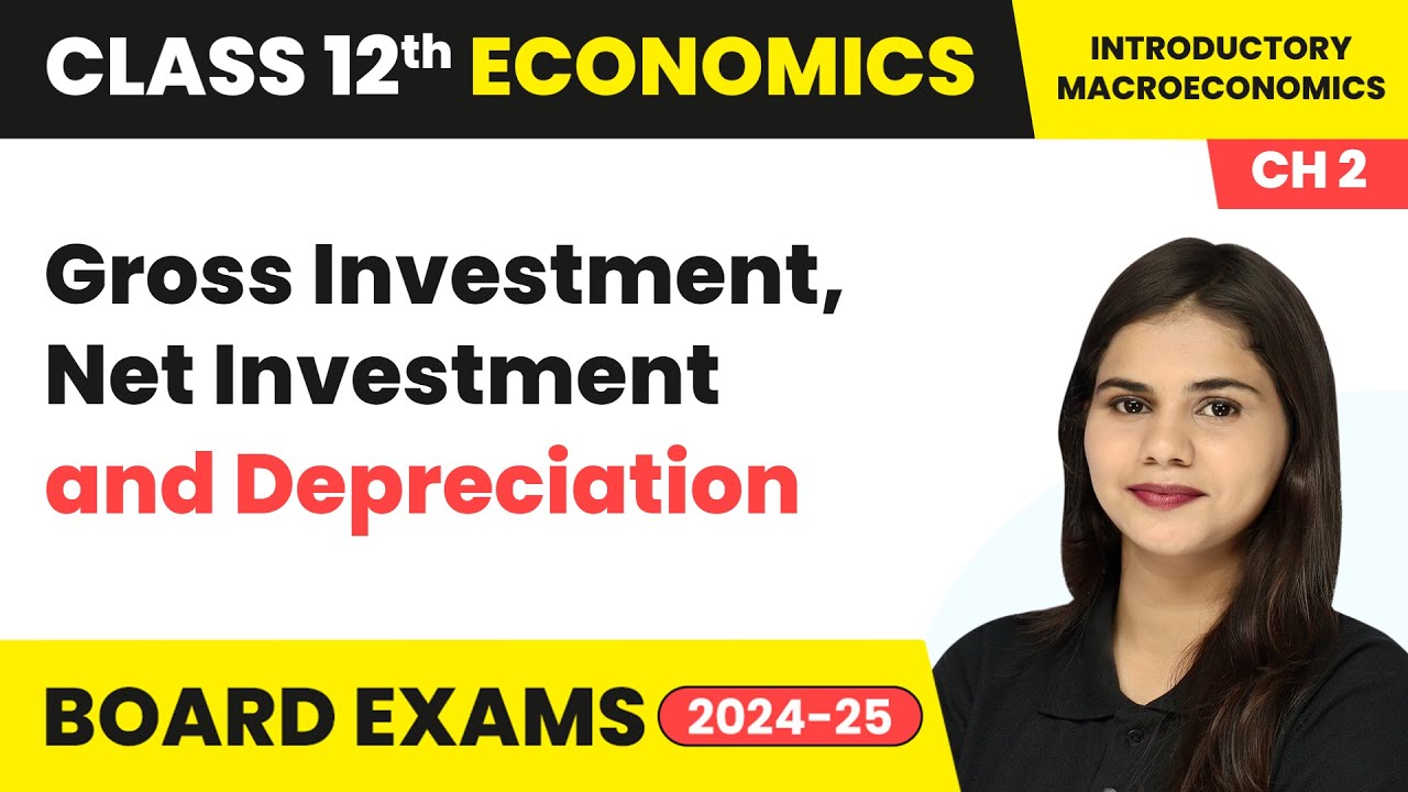 Gross Investment, Net Investment, and Depreciation - National Income Accounting | Class 12 Economics