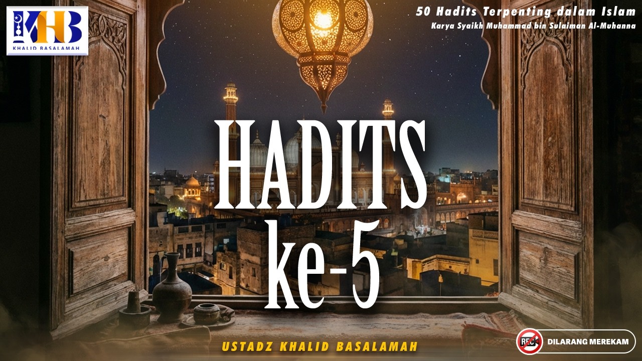 50 Hadits Terpenting Dalam Islam : Hadits Ke-5 | Khalid Basalamah