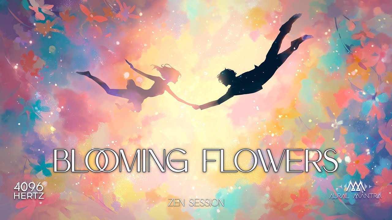 Blooming flowers - The joy of creation - Love yourself as you are - 4096 Hz healing music