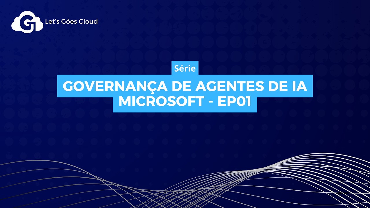 Boas práticas Microsoft para Governança e segurança de Agentes de IA - EP01