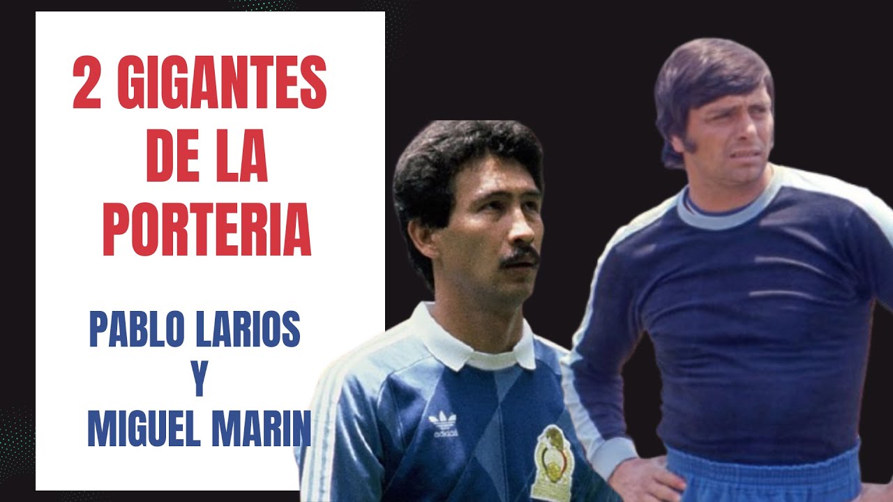 Dos Gigantes De La Porteria Pablo Larios y Miguel Marin