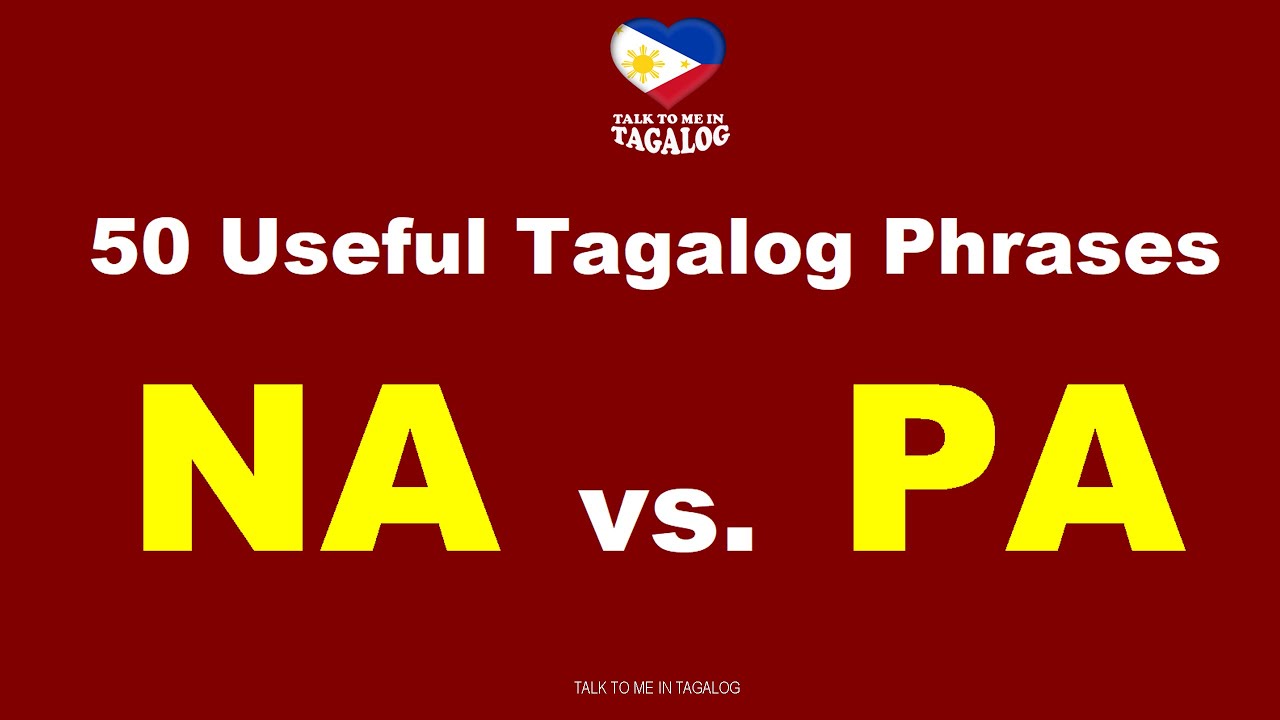 NA vs. PA 50 Useful Tagalog Phrases | Filipino (Tagalog) Grammar | English-Tagalog Translation