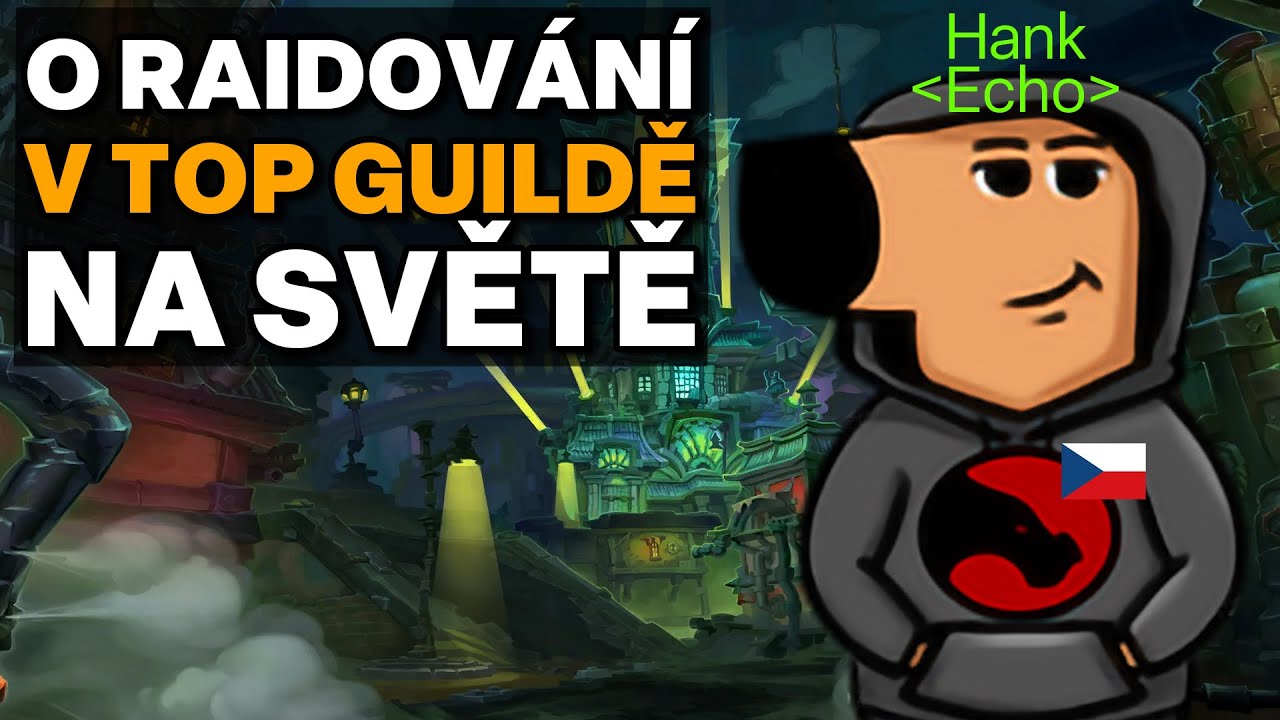 Jak se raiduje ve WoWku na nejvyšší úrovni? | Hank z guildy Echo