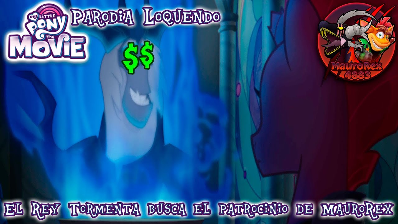 MLP Parodia Loquendo: El Rey Tormenta busca el patrocinio de MauroRex