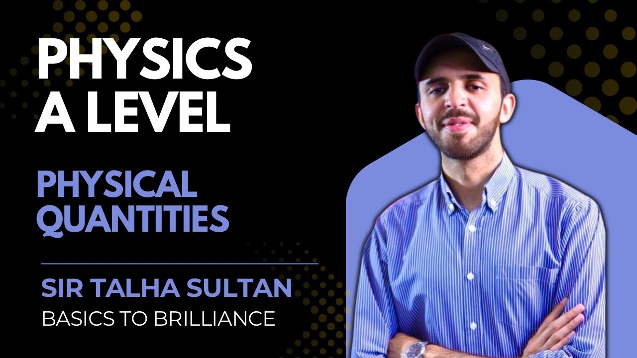 Physical Quantities | LEC-11 | AS-Level Physics 9702 | Basics to Brilliance | Sir Talha | 22th OCT