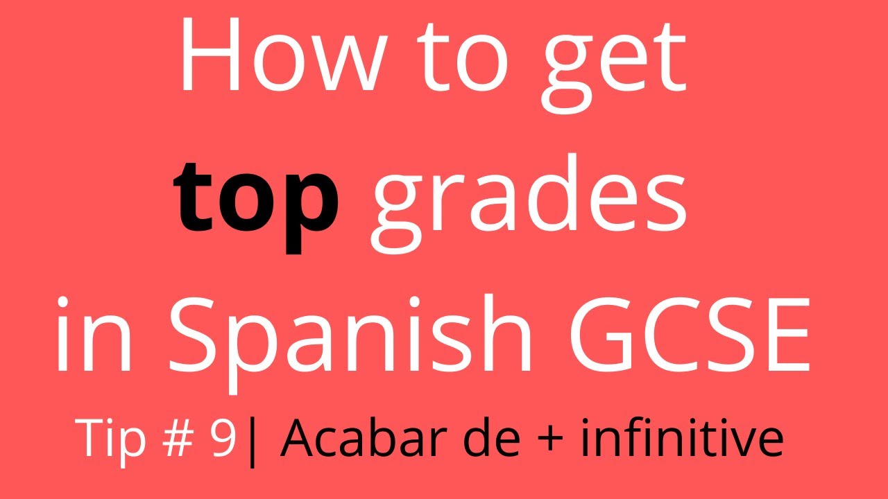 How to get top grades in Spanish GCSE | Top tip #9 | Acabar de + infinitive