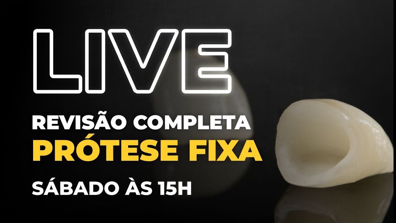 LIVE #120 - Revisão Completa de Prótese Fixa