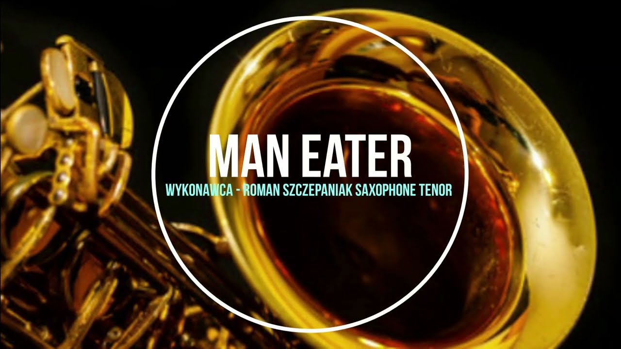Man eater  -  Wykonawca  - Roman Szczepaniak Saxophone Tenor