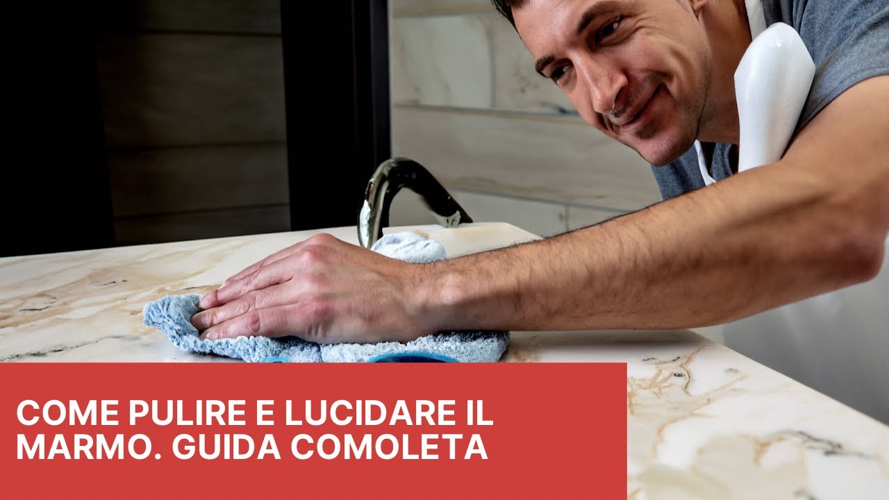 Come Pulire e Lucidare il Marmo. Guida completa