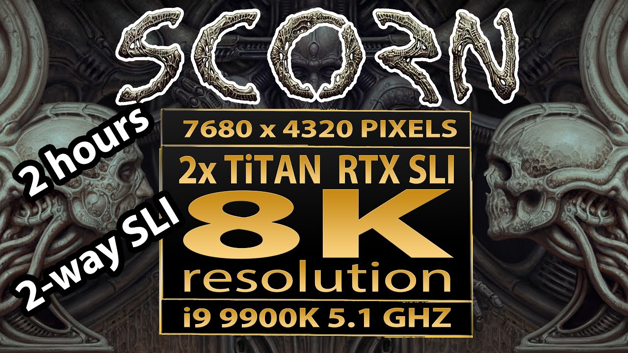 Scorn SLI | Scorn 8K gameplay(7680x4320) | Scorn (2x Titan RTX SLI) | 8K UHD | Scorn 8K | Nvidia SLI