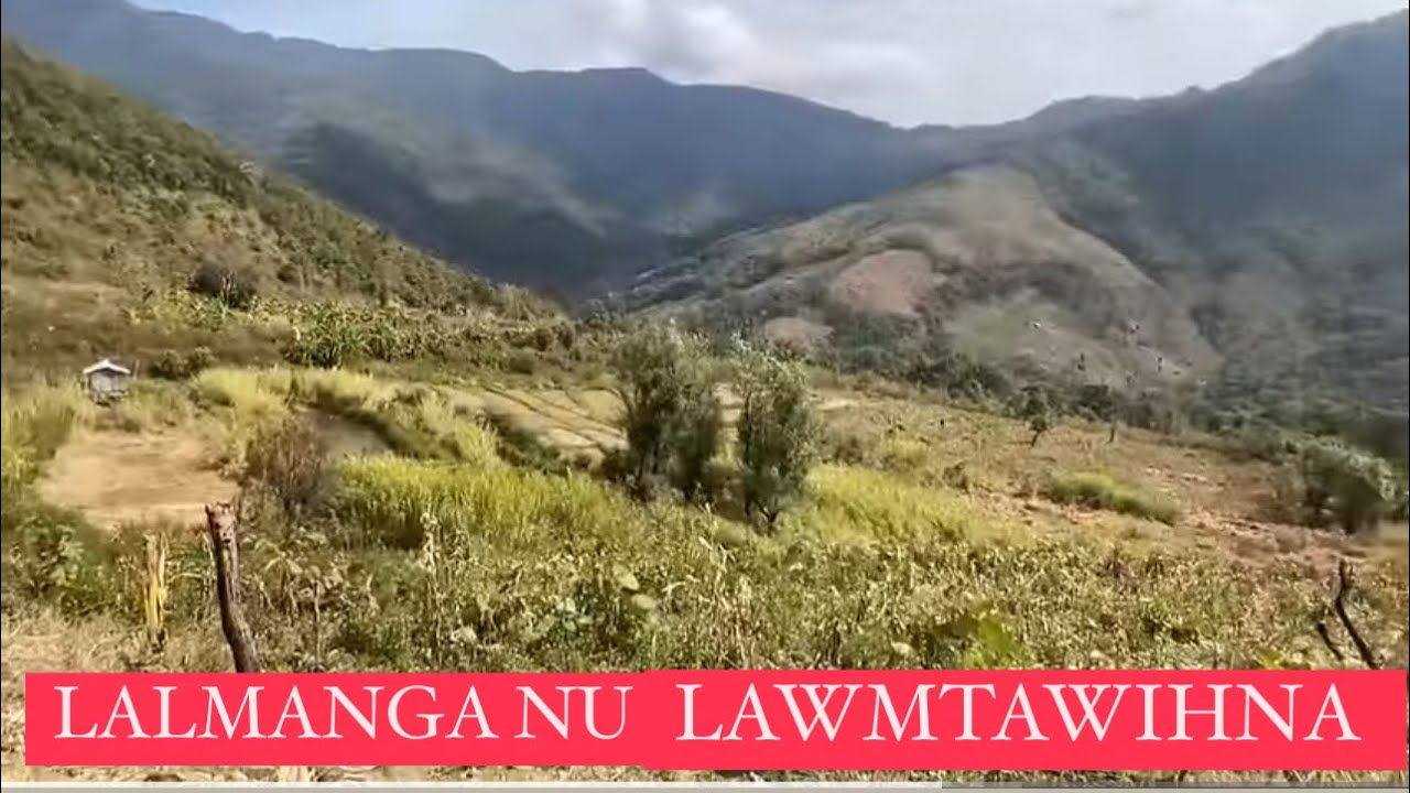 LALMANGA NU LAWM RAWIHNA Hmun ka tlawh ve ta.A lo a zau hem hem hle mai ..