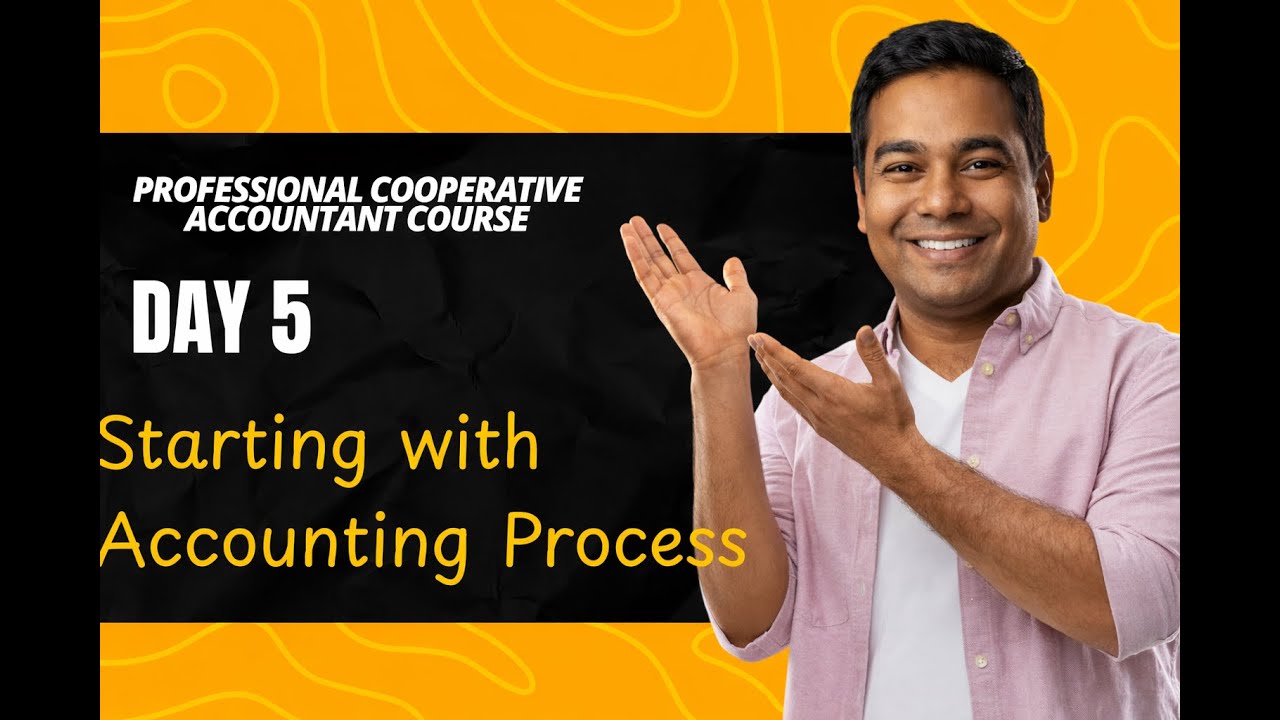 Professional Cooperative Accountant Course, Day-5, Starting with Accounting Process