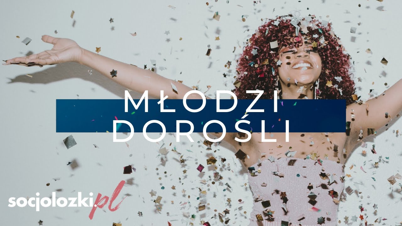 Młodzi Dorośli - kim jest generacja Z. O tym i o toksynach, jakimi ją karmimy. SOCJOLOZKI.PL