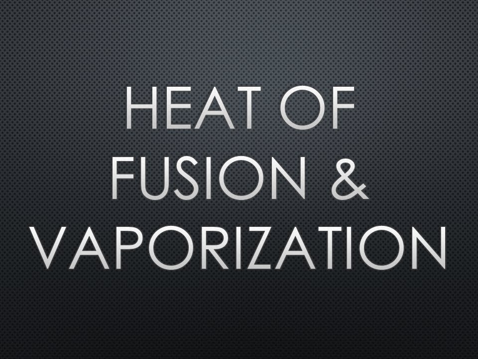 Heat of Fusion & Vaporization