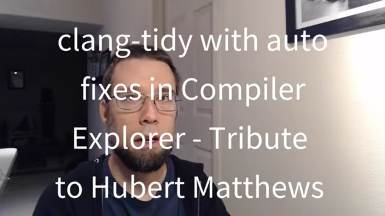 C++ Weekly SE - clang-tidy Auto Fixes in Compiler Explorer - Tribute to Hubert Matthews