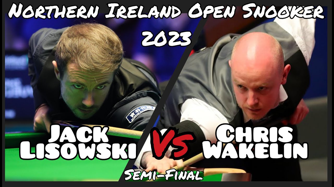 Jack Lisowski vs Chris Wakelin - Northern Ireland Open Snooker 2023 - Semi-Final