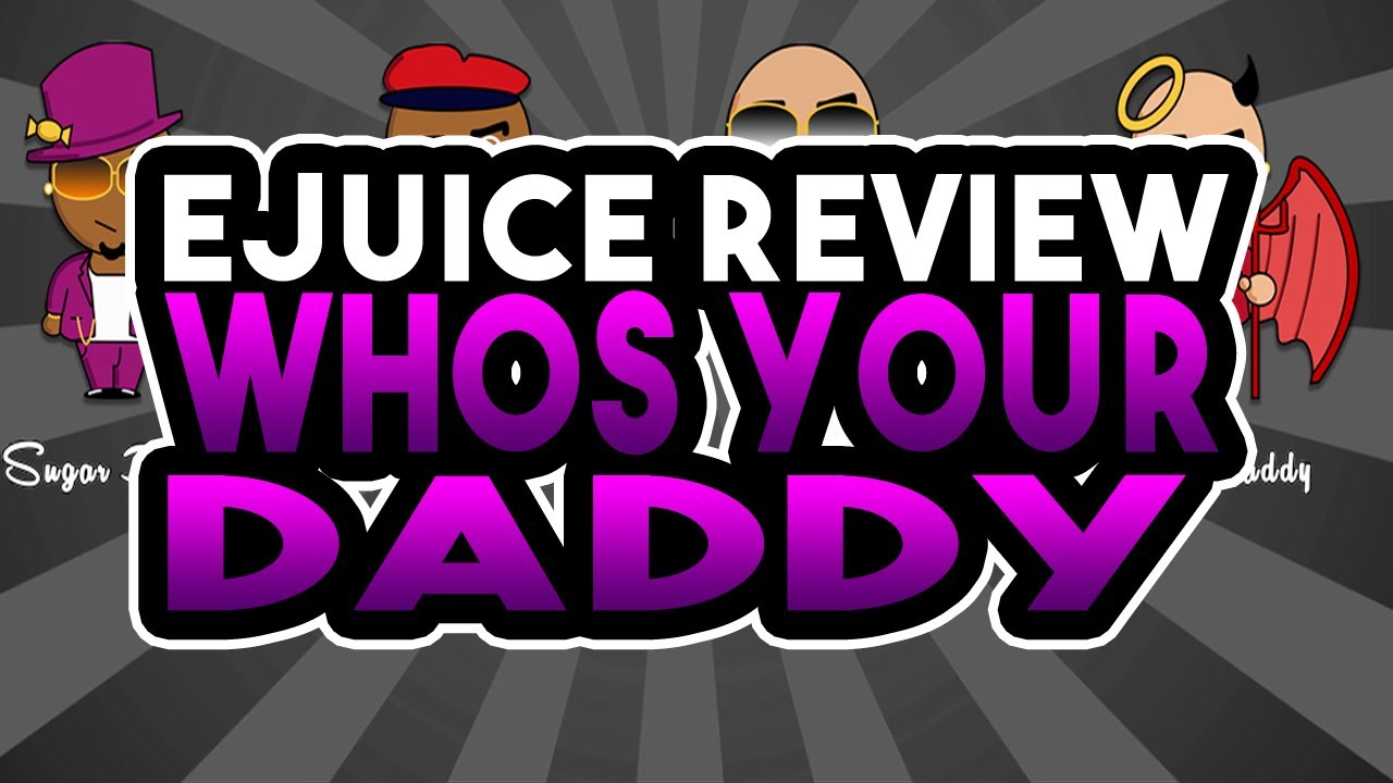 Whos Your Daddy E juice Review - Puff Daddy and Sugar Daddy E juice Review