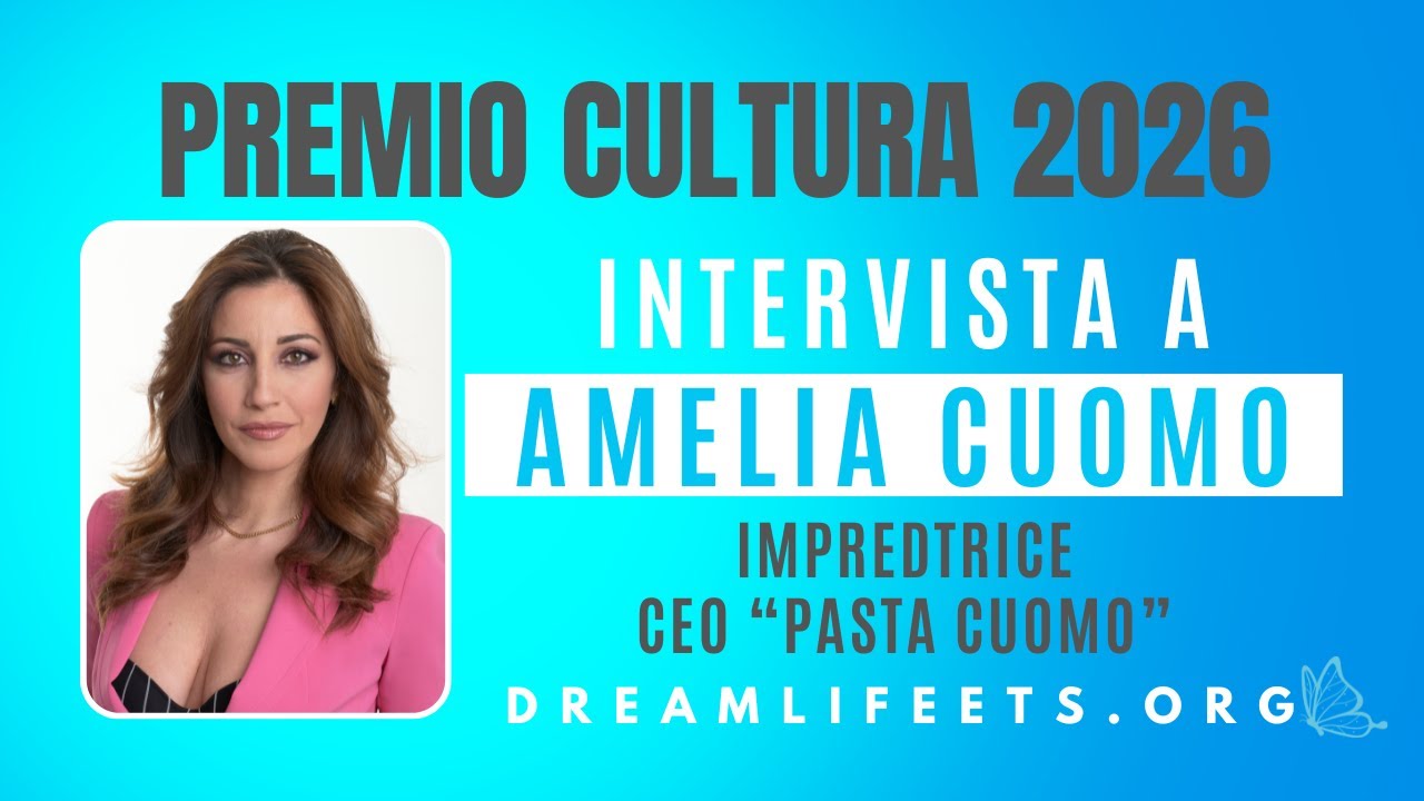 DREAM LIFE ETS - PREMIO CULTURA 2026 • Intervista ad AMELIA CUOMO, AD di Pasta Cuomo