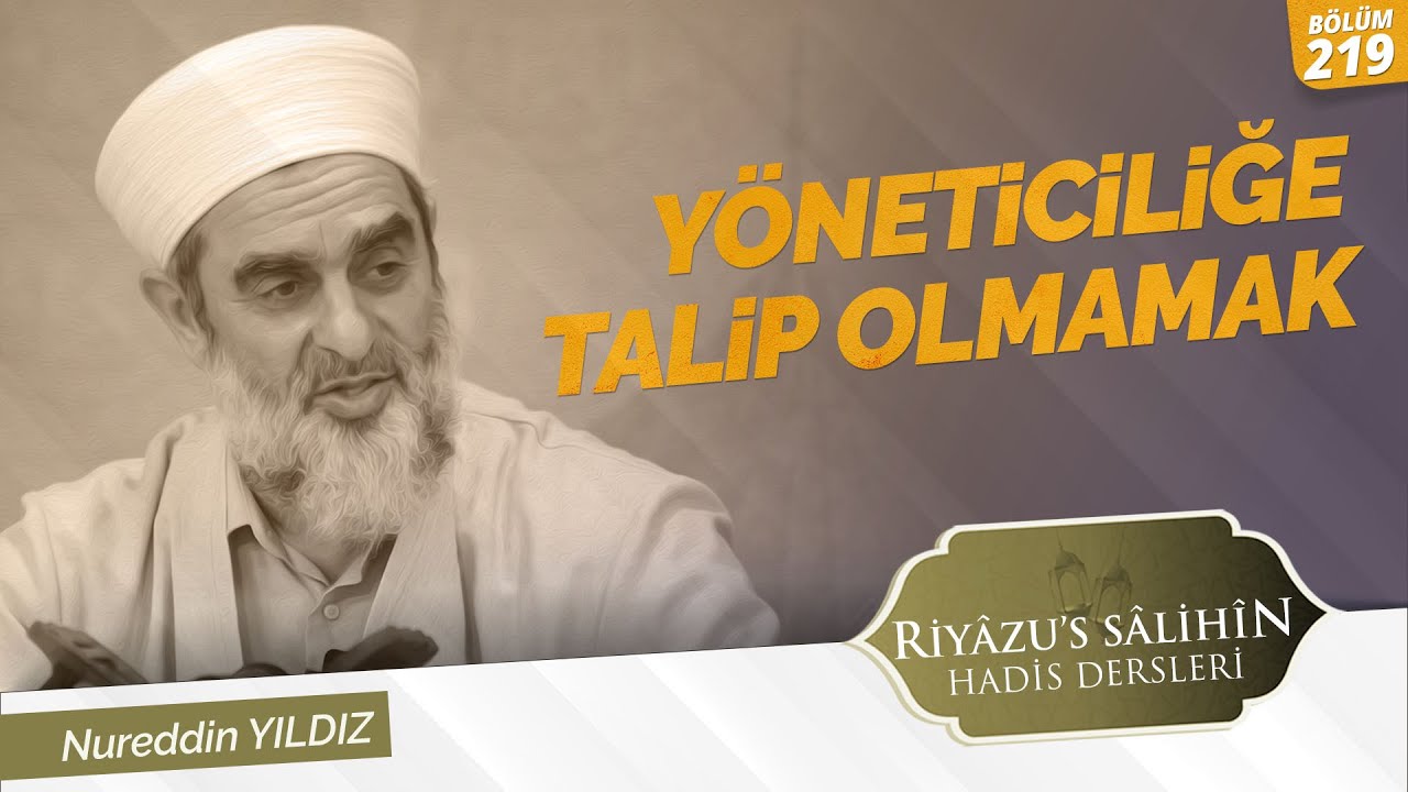 YÖNETİCİLİĞE TALİP OLMAMAK | Riyazussalihin | Nureddin Yıldız | 219. Ders