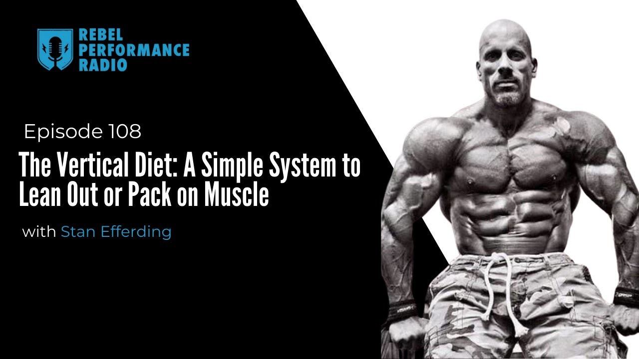 Ep 108: The Vertical Diet: A Simple System to Lean Out or Pack on Muscle with Stan Efferding