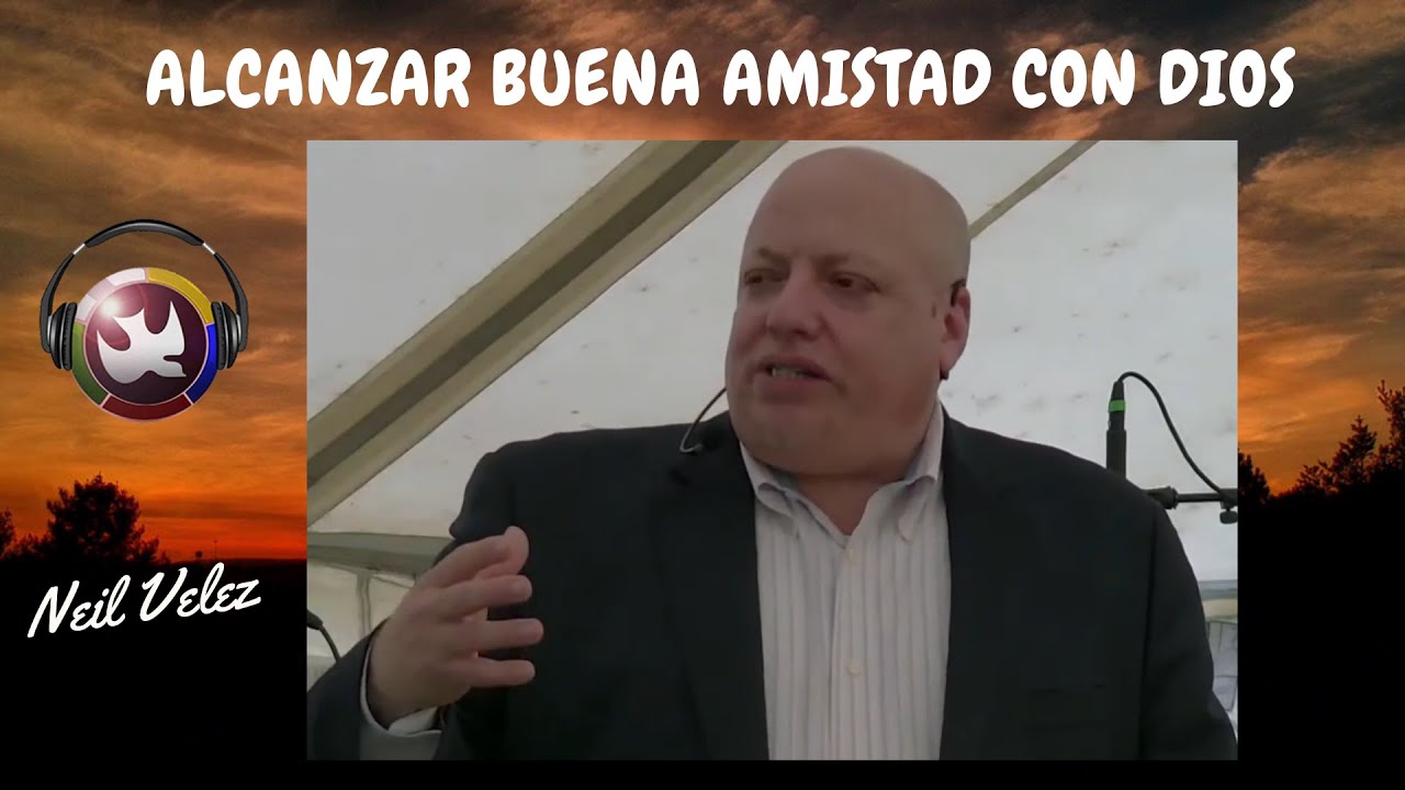 Alcanzar buena amistad con Dios, Neil velez