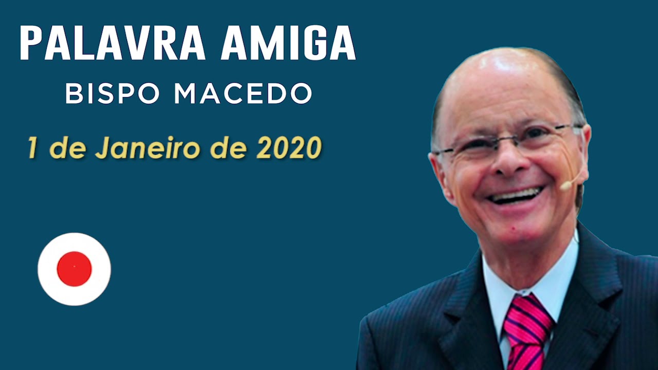 Palavra Amiga Bispo Macedo - 1 de Janeiro de 2020