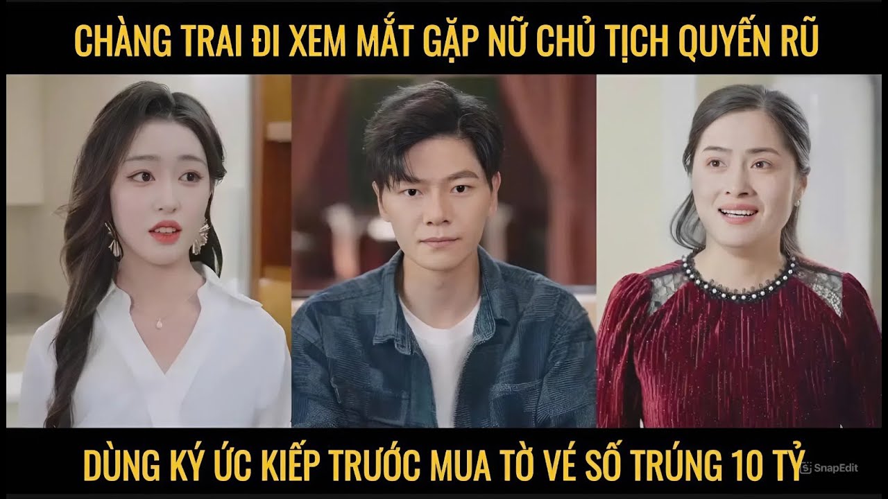 Chàng trai đi xem mắt gặp nữ chủ tịch quyến rũ dùng ký ức kiếp trước mua tờ vé số trúng 10 tỏi