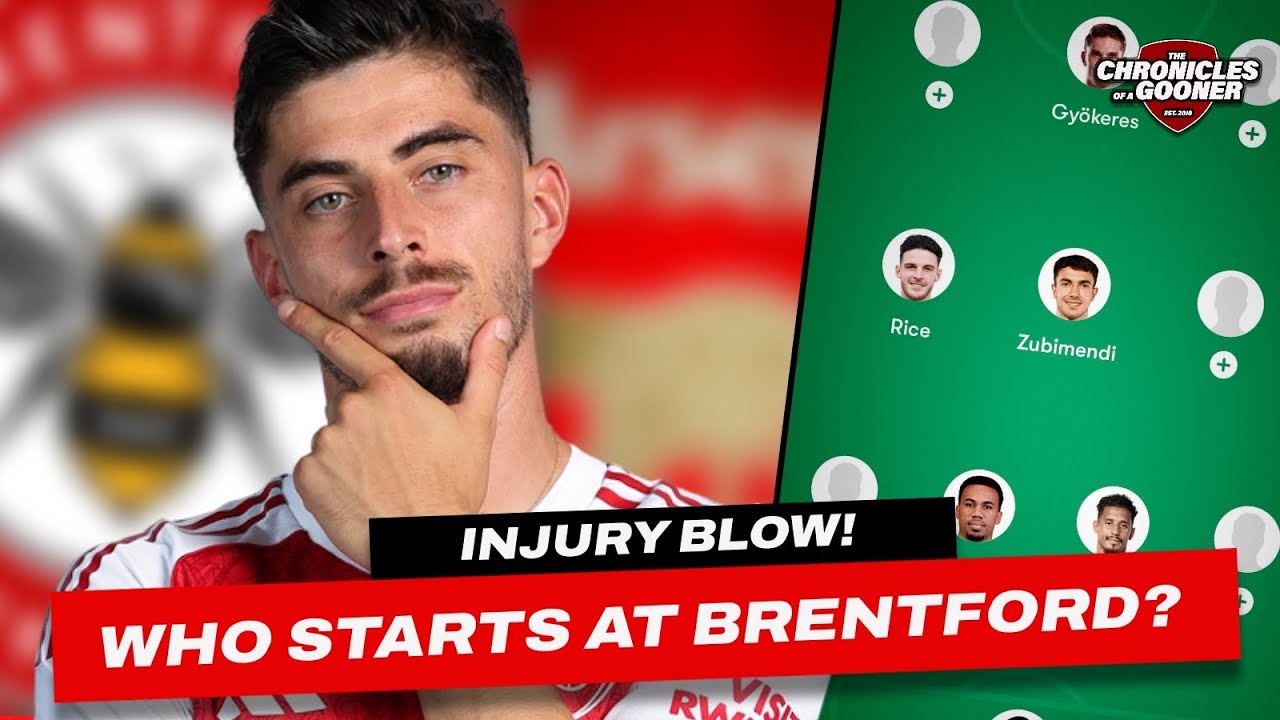 WHO STARTS FOR ARSENAL AT BRENTFORD? Gunners suffer Kai Havertz injury blow?