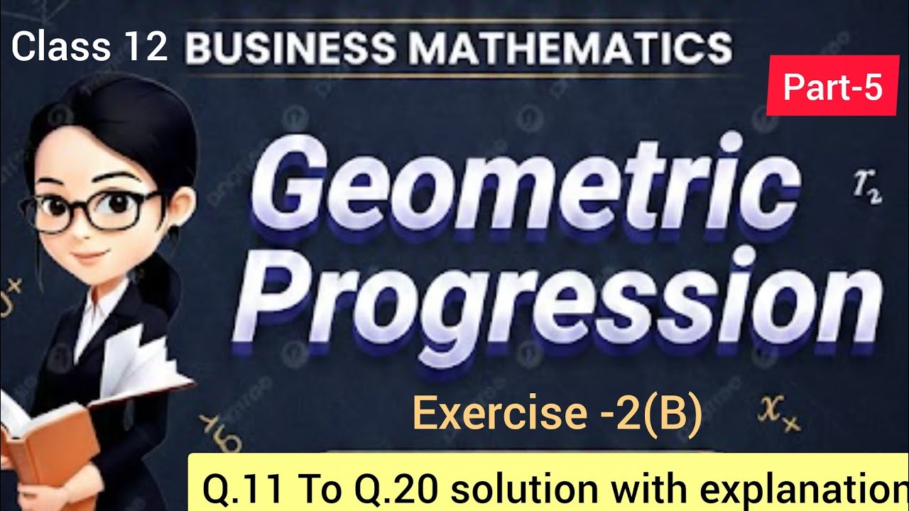 Class 12 business mathematics chapter 2 Geometric progression exercise 2b Q.11 to Q.20 solution #bmt