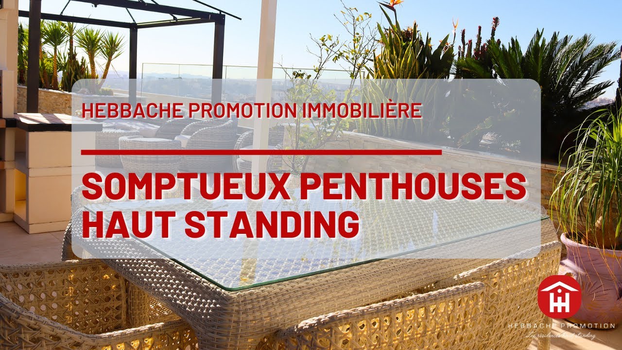 SOMPTUEUX PENTHOUSES HAUT STANDING | HEBBACHE PROMOTION IMMOBILIÈRE
