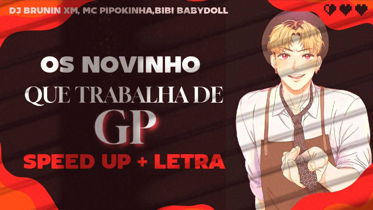 Os novinho que trabalha de GP (Letra + Speed Up) (DJ Brunin xm, MC Pipokinha, Bibi Babydoll)