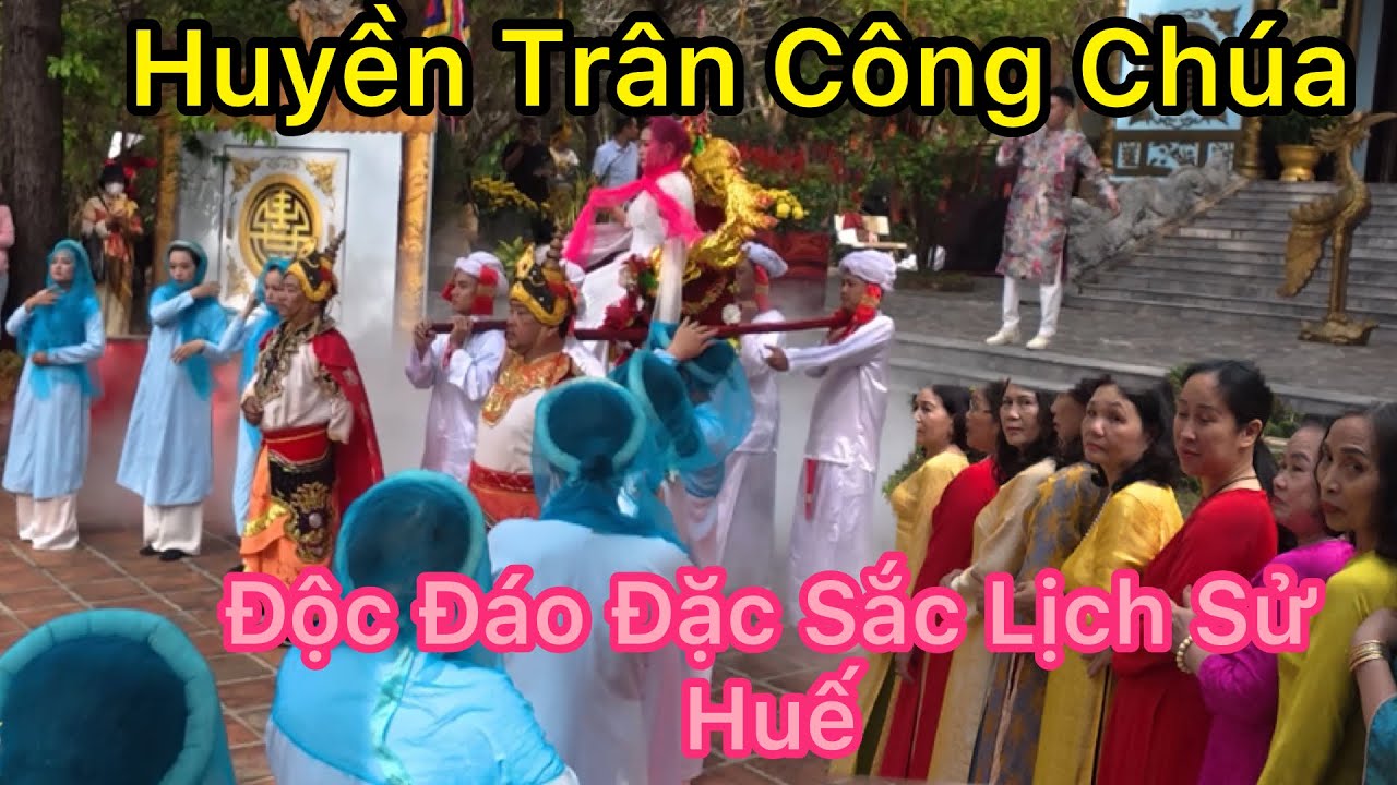 Lễ Hội Huyền Trân Công Chúa Nét Đẹp Lịch Sử Độc Đáo Đặc Sắc Văn Hoá Huế.VEN HUẾ 