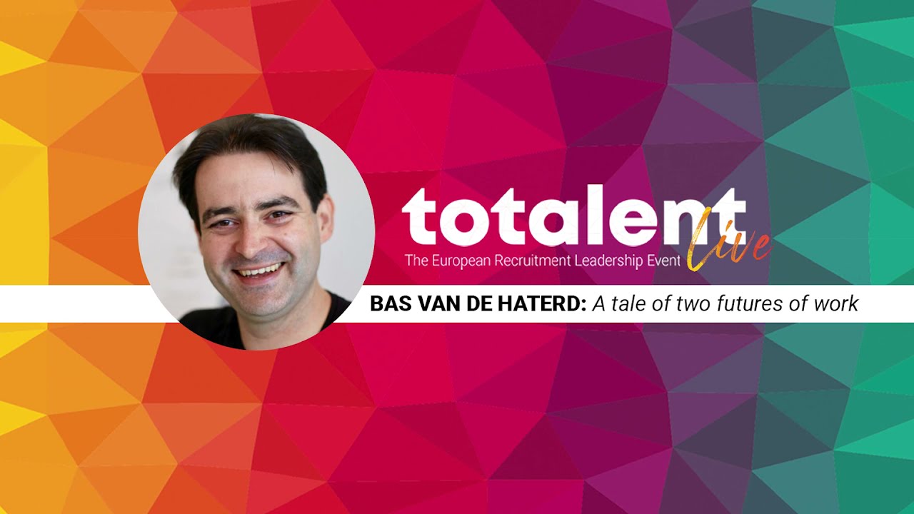 Bas van de Haterd | Two futures of work | ToTalent Live 2021