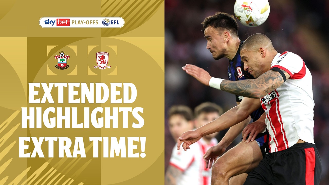 EXTRA TIME! | Southampton v Middlesbrough Play-Off Semi Final extended highlights