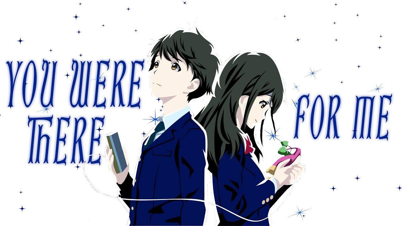 You were there for me ~「AMV」~「Anime MV」