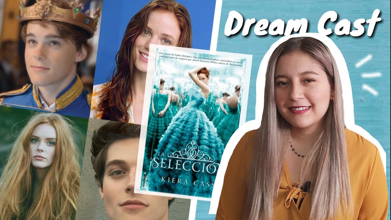 Mi Dream Cast de La Selección | Kiera Cass 💙