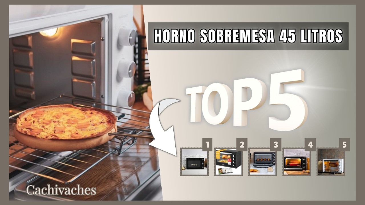 ¿Qué Horno de Sobremesa de 45 Litros Comprar? Los 5 Mejores Mini Hornos Analizados a Fondo