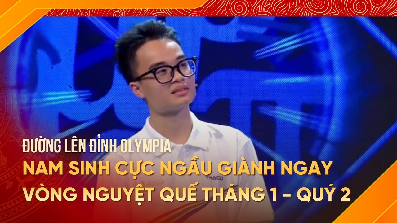 Nam sinh cực ngầu giành ngay vòng nguyệt quế tháng 1 - Quý 2 Đường lên đỉnh Olympia năm thứ 26