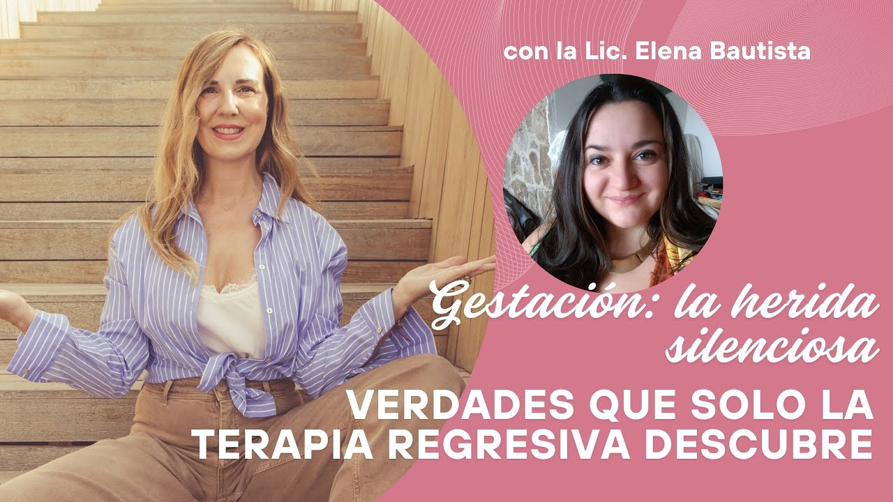 Gestación: la herida silenciosa. Verdades que solo la Terapia Regresiva descubre
